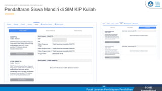 Kementerian Pendidikan, Kebudayaan, Riset, dan Teknologi
YOU
Pusat Layanan Pembiayaan Pendidikan
© 2021
29
Pendaftaran Siswa Mandiri di SIM KIP Kuliah
PROGRAM KARTU INDONESIA PINTAR KULIAH
 