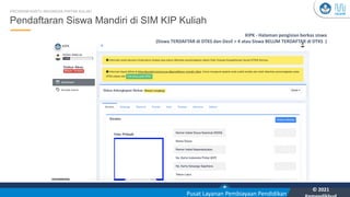 Kementerian Pendidikan, Kebudayaan, Riset, dan Teknologi
YOU
Pusat Layanan Pembiayaan Pendidikan
© 2021
31
KIPK - Halaman pengisian berkas siswa
(Siswa TERDAFTAR di DTKS dan Desil > 4 atau Siswa BELUM TERDAFTAR di DTKS )
Pendaftaran Siswa Mandiri di SIM KIP Kuliah
PROGRAM KARTU INDONESIA PINTAR KULIAH
 