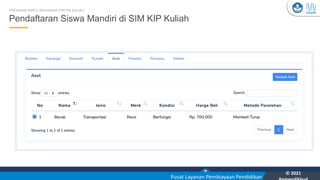 Kementerian Pendidikan, Kebudayaan, Riset, dan Teknologi
YOU
Pusat Layanan Pembiayaan Pendidikan
© 2021
34
Pendaftaran Siswa Mandiri di SIM KIP Kuliah
PROGRAM KARTU INDONESIA PINTAR KULIAH
 