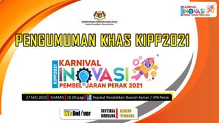 Perak
27 MEI 2021 KHAMIS 10.00 pagi : Pejabat Pendidikan Daerah Kerian / JPN Perak
 