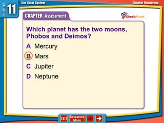 Which planet has the two moons,
Phobos and Deimos?
A Mercury
B Mars
C Jupiter
D Neptune
 