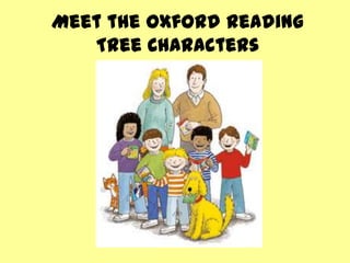 Meet the Oxford Reading
   Tree Characters
 