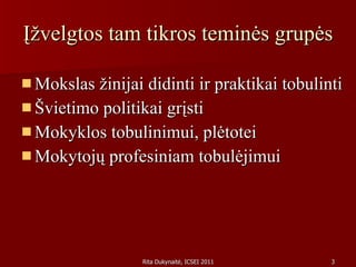 Įžvelgtos tam tikros teminės grupės Mokslas žinijai didinti ir praktikai tobulinti Švietimo politikai grįsti Mokyklos tobulinimui, plėtotei Mokytojų profesiniam tobulėjimui 