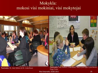 Mokykla:  mokosi visi mokiniai, visi mokytojai Nuotrauka:  Judy Halbert, Linda Kaser, Mary-Lynn Epps, Lynn Brown Paige Fisher Nuotrauka : Dr. Judy Halbert & Dr. Linda Kaser 