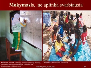 Mokymasis ,  ne aplinka svarbiausia Nuotrauka : Robert K Sembiring, Institute Technology Bandung, ID, Zulkardi, Universitsas Sriwijaya, Palembang, ID Kees Hoogland, APS Utrecht,NL Nuotrauka : Johanna Bell, Julie Fraser 