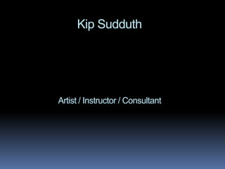 Kip Sudduth




Artist / Instructor / Consultant
 