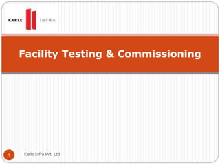 Karle Infra Pvt. Ltd1
Facility Testing & Commissioning
 