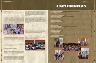 5 
pág 
4 
pág 
ENTREVISTA a Ricardo Miño Coordinador Provincial de Voluntariado 6 
Proyecto Bolivia: 25 años, ONG Sed - Bolivia 7 
Villa María: Talleres de Verano, Perú 8 
Encuentro con el Cristo que sufre, Chile 8 
ENTREVISTA a Mario Araya, Voluntario de Chile en Bolivia 9 
Un Maestro para el Datem, Perú 11 
Sabores nuevos, Chile 12 
Nuestra Señora del Pilar, Chile 12 
Proyecto casas prefabricadas, Perú 13 
Grupo Arjé, ONG Sed - Bolivia 13 
Nevaditos, Chile 14 
Pascua Misionera, Bolivia 14 
ENTREVISTA a Laura Miño, Voluntaria de Bolivia en Ghana-Africa 15 
Colonia Hermano Raúl Figueroa, Chile 17 
Ad Gentes, ONG Sed - Bolivia 18 
Campamento Santa Rosa, Perú 18 
Proyecto Brisas de Villa, Perú 19 
Colonias Gumercindo, Chile 19 
Proyecto Villa Brasilia, Chile 20 
Jornada solidaria de educadores, Bolivia 20 
Fundación Sembrar, Bolivia 21 
compartida por el bien común. 
El Programa Voluntarios Naciones Unidas, en noviembre de 
2000, se refirió al voluntariado destacando que “…no es una 
reliquia nostálgica del pasado. Es nuestra primera línea de 
defensa contra la atomización social en un mundo en vías de 
globalización. Hoy, puede que mucho más que nunca, el hecho 
de compartir y preocuparse por los demás es una necesidad, 
no un acto de caridad”. En esta misma línea de valoración, ha 
reconocido al voluntariado como “el pilar fundamental de 
la sociedad civil”, en tanto representa una forma valiosa de 
abordaje de las necesidades y condiciones de riesgo que en-frentan 
personas y grupos en la sociedad actual. 
En tales términos el ser voluntario implica una parte impor-tante 
del capital social para el enfrentamiento de inequidades 
y vulneraciones sociales, en el cual se vive un creciente invo-lucramiento 
de la sociedad civil en la superación de proble-máticas 
sociales: “los voluntarios convierten los principios de 
la solidaridad, caridad, filantropía, fraternidad, en pan, techo, 
medicina, rescate, protección, o integración para quien tiene 
hambre, frío, dolor, peligro o marginación”. 
El perfil del voluntario/a marista 
Al centro de todo voluntariado hay que colocar la persona 
del voluntario. Consideramos como VOLUNTARIO/A a toda 
aquella persona que se pone al servicio del otro, con la madu-rez 
y responsabilidad suficiente. 
El Voluntariado Marista es un conjunto de experiencias so-lidarias 
desarrolladas por jóvenes y adultos (educadores, ex 
alumnos, padres de familia, miembros de fraternidades, sim-patizantes 
del carisma maristas), que libremente ofrecen su 
trabajo, tiempo y capacidades para el desarrollo de iniciativas 
sociales, educativas y pastorales dirigidas a personas, obras y 
comunidades que requieren de su aporte, especialmente de 
los más vulnerables, respondiendo así a los llamados de la 
Misión Marista. 
Esta perspectiva reconoce el carácter fecundo que el volun-tariado 
tiene para la obra, como dice el documento “En torno 
a la misma mesa”, radicado “en la fuerza del testimonio cris-tiano, 
que da gratis lo que se ha recibido gratis. La entrega 
de tiempo y esfuerzo es una imagen privilegiada del amor de 
Dios” (N°51). 
Los destinatarios del voluntariado 
Los destinatarios de nuestra acción son especialmente los 
niños, niñas y jóvenes más desfavorecidos y vulnerados en 
sus derechos, con la posibilidad de abrirnos a otras realidades 
preferentemente en el área urbano marginal y rural. 
Las organizaciones receptoras - maristas o no maristas - 
que demandan apoyo del voluntariado, hacen de contraparte 
recibiendo al voluntario, apoyando sus procesos, dando res-puesta 
efectiva a demandas locales, y velando por la seguri-dad 
del voluntario que ofrece su servicio. 
Experiencias KIPUS de la Solidaridad 
Experiencias 
 