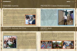 13 
pág 
12 
pág 
Los voluntarios de la ONG Marista SED (España), reali-zan 
un servicio voluntario, desde el 2009, en las comu-nidades 
de Ipias, Ramada, Entre Ríos, Buena Vista y San 
Juan. Estas comunidades pertenecen al Plan de Desarrollo 
Indígena del Municipio de San José de Chiquitos, del De-partamento 
de Santa Cruz, Bolivia. 
Las actividades desarrolladas a lo largo de estos años 
han sido: apoyo escolar, charlas y campañas de salud e hi-giene, 
talleres para la promoción de la mujer, actividades 
deportivas, alfabetización de adultos, computación, cate-quesis 
y celebraciones. 
Estas actividades están dirigidas a todos los comunarios 
(niños, jóvenes, adultos) pertenecientes a dichas comuni-dades. 
En las zonas alto del distrito de Villa María, Lima, Perù, 
habitan familias con altos niveles de pobreza, las cuales 
no tienen la posibilidad de contar con una vivienda digna. 
Desde nuestro colegio Santa María de los Andes, ubicado 
en dicho sector, hemos asumido el desafío de ayudar a di-versas 
familias a contar con una nueva morada. 
Para cumplir este objetivo, profesores, alumnos y apo-derados 
del colegio, hemos realizado diversas actividades 
para recolectar dinero y solicitar donaciones para costear 
viviendas prefabricadas para estas familias. Es así como, 
este año, logramos apoyar a dos familias del sector brin-dándoles 
una nueva casa. 
PROYECTO Casas Prefabricadas 
Perú 
GRUPO Arjé 
ONG SED - Bolivia 
“Detrás de la pasión por los niños y jóvenes, descubrimos la vida de la conciencia de Marcelino de que Dios se revela a 
través de las personas y de los acontecimientos cotidianos” 
Los estudiantes del Centro educacional Nuestra Señora del Pilar, 
ubicado en Cochabamba, Bolivia.; realizan todos los años un servi-cio 
voluntario hacia los niños, niñas y adolescentes del Centro Cultural 
Rijch´ariy de la Fundación Cristo Vive. 
El propósito principal de dicho centro es promover la igualdad de 
oportunidades educativas de niños, niñas y adolescentes en situación 
de desventaja social y educativa, potenciando el aprendizaje y favore-ciendo 
la permanencia escolar, el crecimiento personal y una actitud 
positiva hacia la vida. Para ello, los voluntarios contribuyen con apo-yo 
escolar en las áreas de matemáticas, lenguaje, química, física, arte, 
teatro y danza. 
La actividad la realizan alumnos de tercero y cuarto medio (16-17 años) del colegio Instituto Chacabuco de Chile, ubicado en la 
ciudad de Los Andes, más algunos ex alumnos que vienen de años anteriores participando en la actividad. 
Esta actividad se pensó para dar respuesta a muchas personas de la ciudad, que están en condición de calle o que vivan en cam-pamentos. 
La idea es entregar sopa y pan en los meses de más frío en la ciudad, además de hacer recolección de ropa y frazadas. 
Hoy esta iniciativa se encuentra en su tercera versión con nuevos elementos como charlas de profesionales o encuentros recreativos 
para los niños. 
Objetivos: 
• Dar respuesta inmediata a la necesidad de abrigo de personas en situación de 
calle y que viven en campamentos, a través de sopa y pan, además de ropa de abrigo. 
• Lograr un vínculo con la comunidad para elaborar otras situaciones de bene-ficio 
a través de otros canales. 
• Generar un espacio de vínculo con el comedor de la Parroquia Nuestra Señora 
de la Asunción para apoyar a la comunidad desde otros ámbitos. 
• Generar espacios de encuentro entre las personas del campamento y profe-sionales 
de distintas áreas para que se informen de beneficios y servicios. 
SABORES nuevos 
Chile 
NUESTRA Señora del Pilar 
Bolivia 
Experiencias KIPUS de la Solidaridad 
 