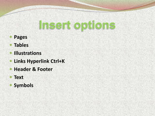  Pages
 Tables
 Illustrations
 Links Hyperlink Ctrl+K
 Header & Footer
 Text
 Symbols
 