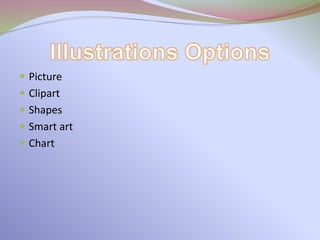  Picture
 Clipart
 Shapes
 Smart art
 Chart
 