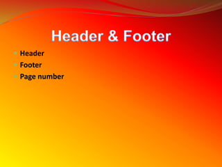  Header
 Footer
 Page number
 