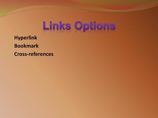  Hyperlink
 Bookmark
 Cross-references
 