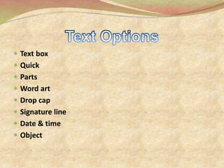  Text box
 Quick
 Parts
 Word art
 Drop cap
 Signature line
 Date & time
 Object
 