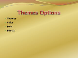  Themes
 Color
 Font
 Effects
 