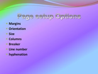  Margins
 Orientation
 Size
 Columns
 Breaker
 Line number
 hyphenation
 