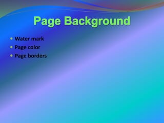  Water mark
 Page color
 Page borders
 