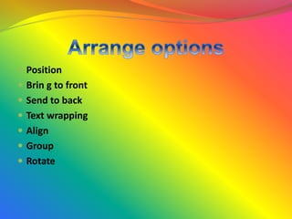  Position
 Brin g to front
 Send to back
 Text wrapping
 Align
 Group
 Rotate
 