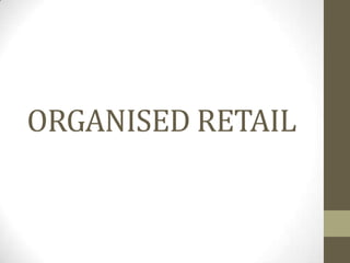ORGANISED RETAIL

 