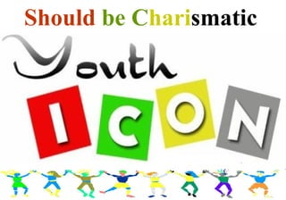 Should be Charismatic
 