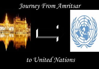 Journey From Amritsar




  to United Nations
 