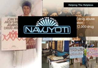 Helping The Helpless




Working in the field of drug abuse
treatment and rehabilitation
Till now treated over 12,000 drug
addicts
 