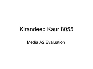 Kirandeep Kaur 8055 Media A2 Evaluation  