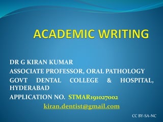 DR G KIRAN KUMAR
ASSOCIATE PROFESSOR, ORAL PATHOLOGY
GOVT DENTAL COLLEGE & HOSPITAL,
HYDERABAD
APPLICATION NO. STMAR191027002
kiran.dentist@gmail.com
CC BY-SA-NC
 