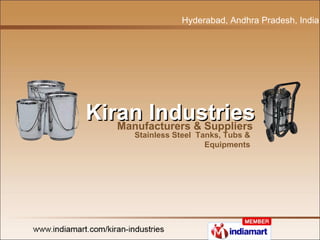 Hyderabad, Andhra Pradesh, India  Kiran Industries   Manufacturers & Suppliers Stainless Steel  Tanks, Tubs & Equipments 