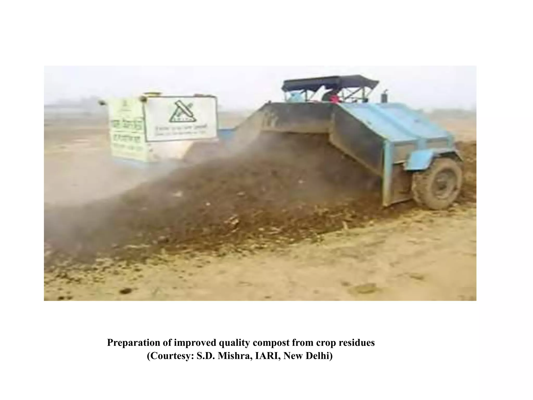 Preparation of improved quality compost from crop residues
(Courtesy: S.D. Mishra, IARI, New Delhi)
 