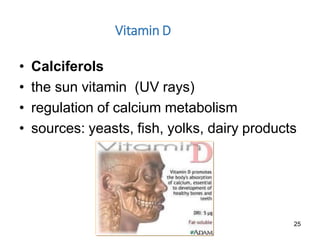 25
Vitamin D
• Calciferols
• the sun vitamin (UV rays)
• regulation of calcium metabolism
• sources: yeasts, fish, yolks, dairy products
 