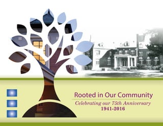 Rooted in Our Community
Celebrating our 75th Anniversary
1941-2016
 
