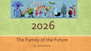 2026
The Family of the Future
By: Kirby Gooding
 