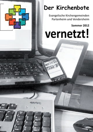 vernetzt!
Der Kirchenbote
Evangelische Kirchengemeinden
Partenheim und Vendersheim
Sommer 2012
 