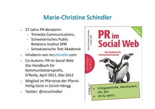 27 Jahre PR-Beraterin:
    Trimedia Communications,
    Schweizerisches Public
    Relations Institut SPRI
    Schweizeris...