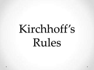 Kirchhoff’s
Rules
 