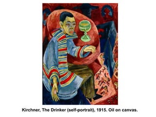 Kirchner, The Drinker (self-portrait), 1915. Oil on canvas.
 