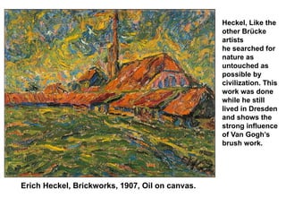 Heckel, Like the
                                                 other Brücke
                                           ...