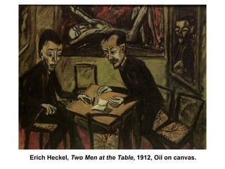 Erich Heckel, Two Men at the Table, 1912, Oil on canvas.
 