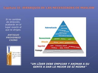 “UN LÍDER DEBE EMPUJAR Y ANIMAR A SU
GENTE A DAR LO MEJOR DE SÍ MISMA”
 