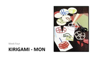 Week Four

KIRIGAMI - MON
 