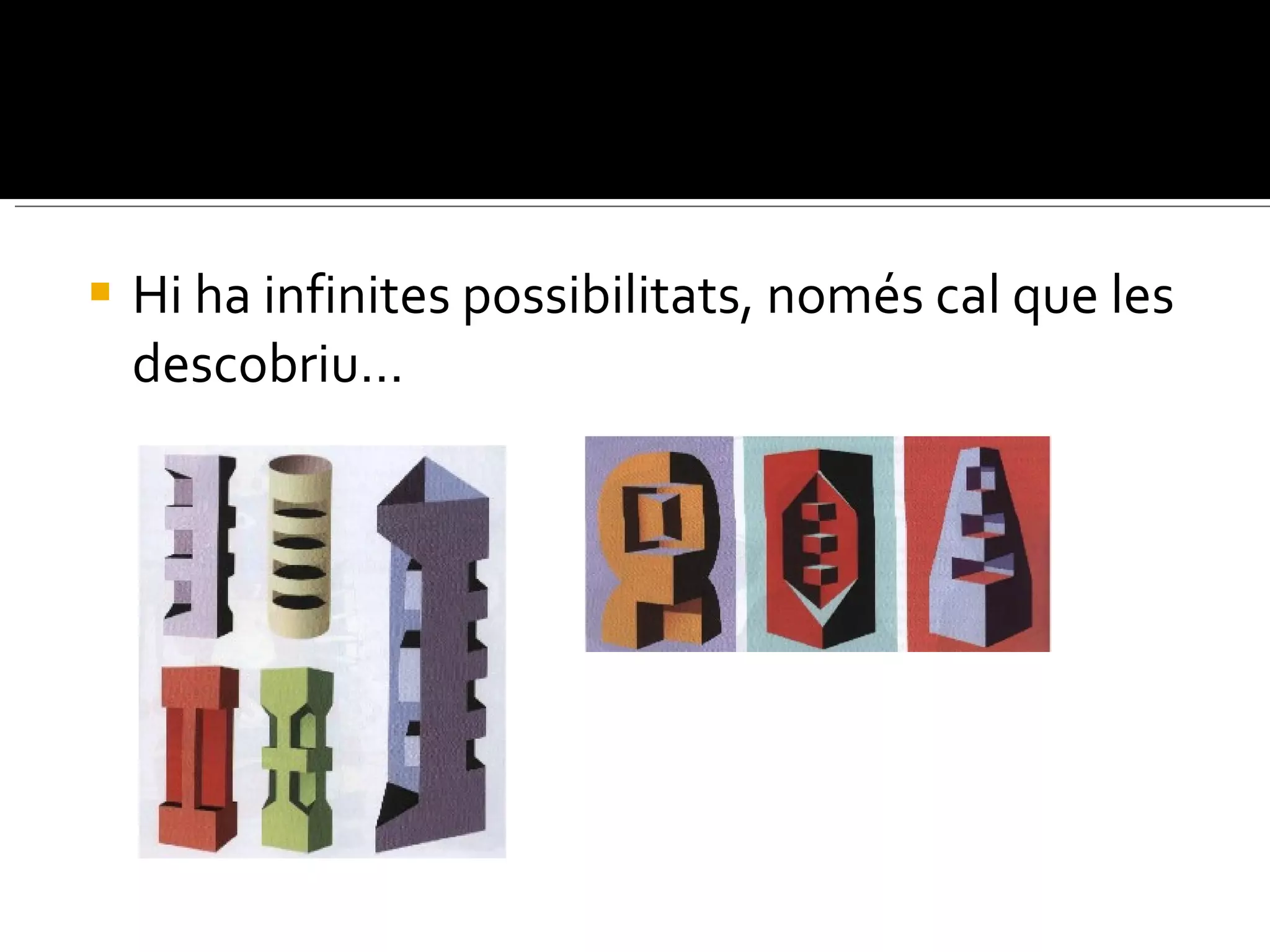 Hi ha infinites possibilitats, només cal que les descobriu… 