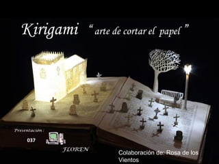 Kirigami “ arte de cortar el papel ”
Colaboración de: Rosa de los
Vientos
037
 