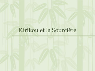 Kirikou et la Sourcière
 