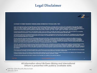 Legal Disclaimer
All information about McEwen Mining and International
Lithium is presented with publicly available data.
...