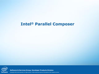 Intel® Parallel Composer




Software & Services Group, Developer Products Division
Copyright© 2010, Intel Corporation. All rights reserved. *Other brands and names are the property of their respective owners.
 