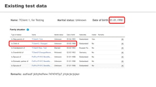 Existing test data
Name: TClient 1, for Testing Marital status: Unknown Date of birth: 01.01.1990
Remarks: asdfasdf jkihjihefhew 74747473y7 jrhjkrjkrjkjker
 