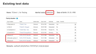 Existing test data
Name: TClient 1, for Testing Marital status: Unknown Date of birth: 01.01.1990
Remarks: asdfasdf jkihjihefhew 74747473y7 jrhjkrjkrjkjker
 