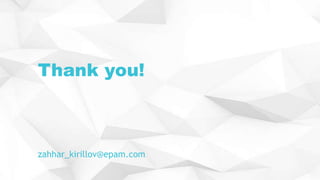 Thank you!
zahhar_kirillov@epam.com
 