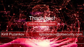 Thank you!
ptsecurity.com
Kirill Puzankov kpuzankov@ptsecurity.com
 